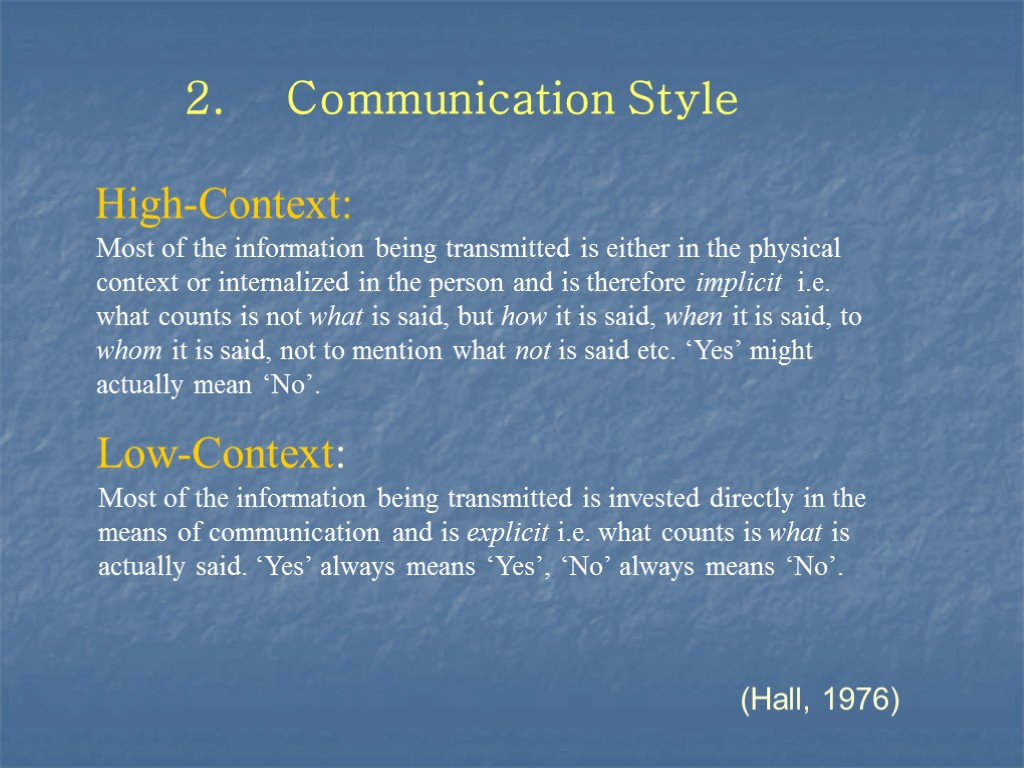 2. Communication Style Low-Context: High-Context: (Hall, 1976) Most of the information being transmitted is